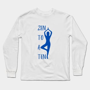 Zen to a Ten  ||  Blue  ||  Perfect Gift - Yoga Meditation Spirituality Long Sleeve T-Shirt